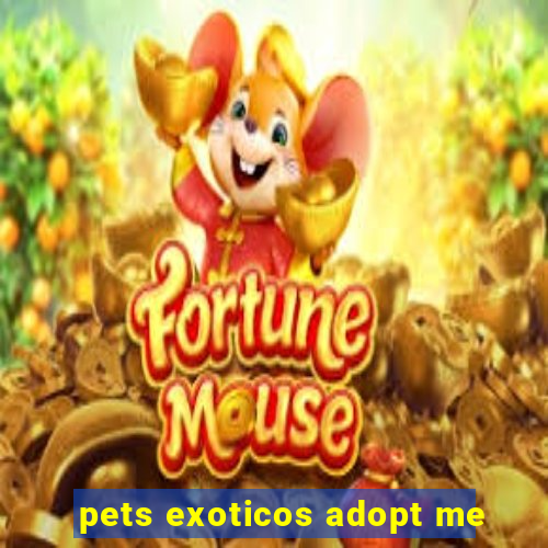 pets exoticos adopt me